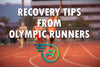 Recovery Tips From Olympic Runners