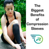 The Biggest Benefits of Compression Sleeves